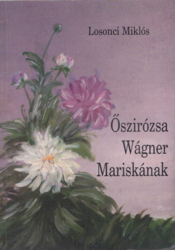 Losonci Mikl�s - �szir�zsa W�gner Marisk�nak (dedik�lt)