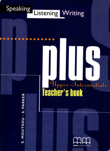 E. Moutsou - S. Parker - Plus - Speaking Listening Writing (Upper-Intermediate)
