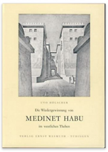 Uvo H�lscher - Die Wiedergewinnung von Medinet Habu im westlichen Theben