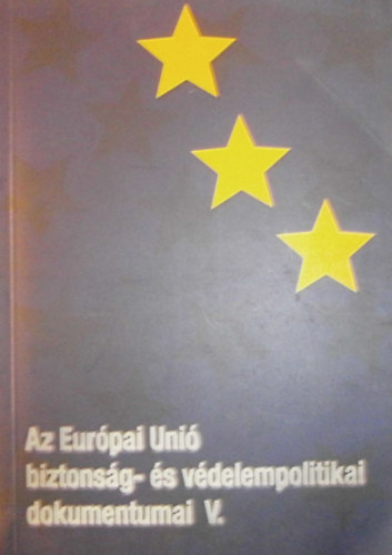 Gazdag Ferenc; Tak�cs Judit; T�las P�ter - Az Eur�pai Uni� biztons�g- �s v�delempolitikai dokumentumai V.