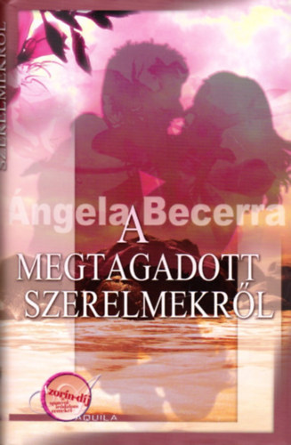 Angela Becerra - A megtagadott szerelmekr�l