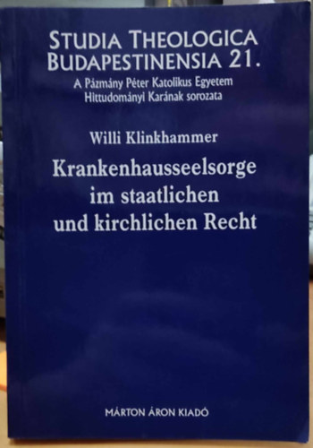 Erd Pter Willi Klinkhammer - Krankenhausseelsorge im staatlichen und kirchlichen Recht (Studia Theologica Budapestinensia 21.)