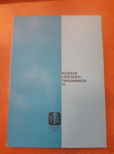 Magyar trtneti tanulmnyok VI.