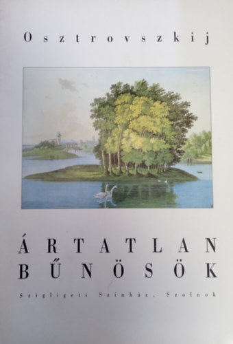 Anatolij Vasziljev Osztrovszkij - Ártatlan bűnösök (Szigligeti Színház, Szolnok)