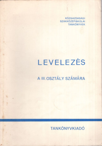 Dr. Dr. Lengyel Be�ta Heller Gy�rgyn� - Levelez�s a K�zgazdas�gi Szakk�z�piskola III. oszt�lya sz�m�ra