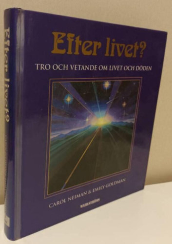 Neiman Carol - Goldman Emily - Efter livet? : tro och vetande om livet och döden