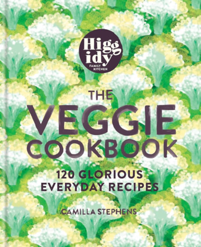 Camilla Stephens - Higgidy - The Veggie Cookbook: 120 glorious everyday recipes
