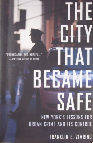 Franklin E. Zimring - The City That Became Safe. New York's Lesson for Urban Crime and its Control