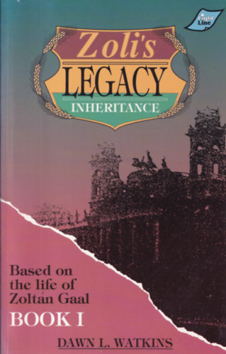 Dawn L. Watkins - Zoli's Legacy Book I. (Based on the Life of Zoltn Gaal)