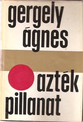 Gergely Ágnes - Azték pillanat