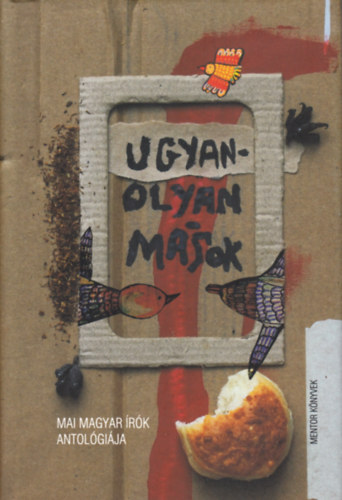 Ugyanolyan m�sok - Mai magyar �r�k antol�gi�ja