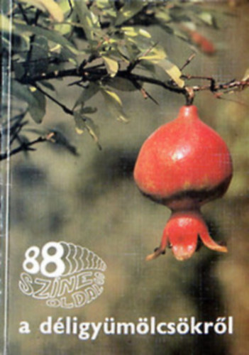 88 színes oldal: A gyümölcsfajtákról (almagyümölcsűek és bogyósok) + A déligyümölcsökről + A gyümölcsfajtákról (csonthéjasok és héjasgyümölcsűek)