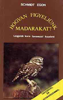 Schmidt Egon - Hogyan figyeljünk madarakat?