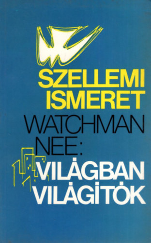 Watchman Nee - Szellemi ismeret - A vil�gban vil�g�t�k
