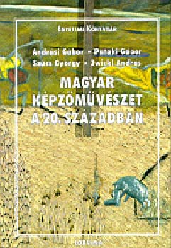 Andr�si-Pataki-Sz�cs-Zwickl - Magyar k�pz�m�v�szet a 20. sz�zadban