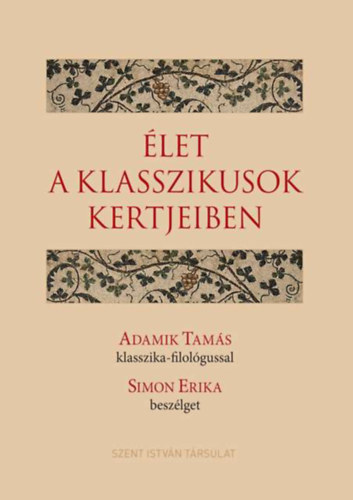 Adamik Tamás Simon Erika - Élet a klasszikusok kertjeiben