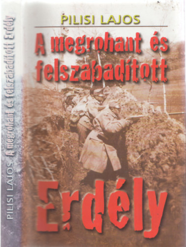 Pilisi Lajos - A megrohant és felszabadított Erdély