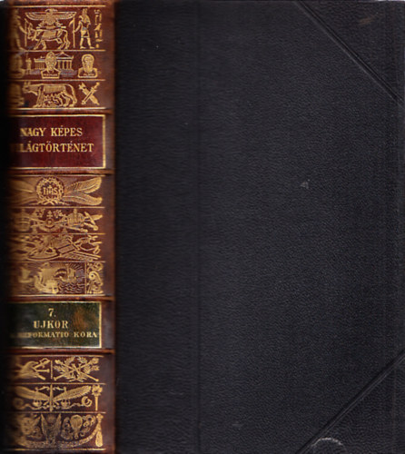 Marczali Henrik - Nagy képes világtörténet 7.:Az újkor - I.:A reformatio kora