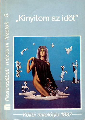 K�rp�ti Kamil - Kinyitom az id�t (Pesterzs�beti m�zeumi f�zetek 5.)