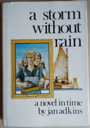 Jan Adkins - A Storm Without Rain: A Novel in Time