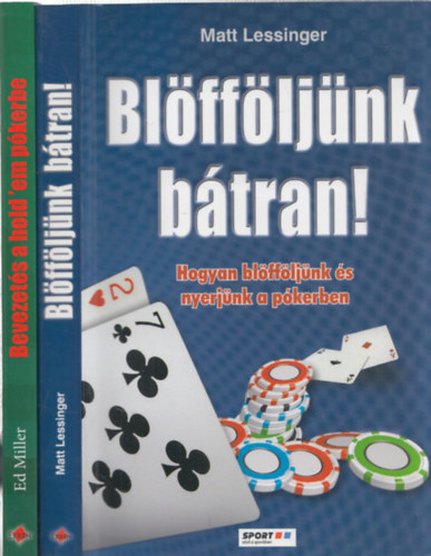 2db m - Matt Lessinger: Blffljnk btran! (Hogyan blffljnk s nyerjnk a pkerben) + Ed Miller: Bevezets a hold'em pkerbe
