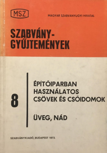 Vertse Dezs�  (szerk.) - Szabv�nygy�jtem�nyek 8: �p�t�iparban haszn�latos cs�vek �s cs�idomok - �veg, n�d
