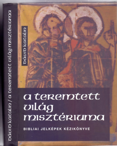 Dvid Katalin - A teremtett vilg misztriuma - Bibliai jelkpek kziknyve