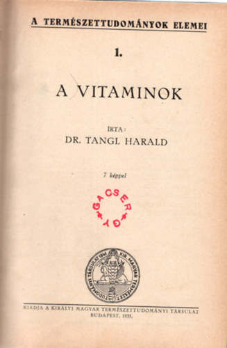 Dr. Tangl Harald, Dr Grh Gyula, Dr. Szab Zoltn - 1.A vitaminok (A termszettudomnyok elemei I.)- 2. Atmrombols elemtalakts , 3. Tjkozds a csillagos gen , 4. A kromoszma, 5.Fehrjk, vrcsoportok, 6. A sugarak vilga, 7. A lngsz, 8. Termfldnk,