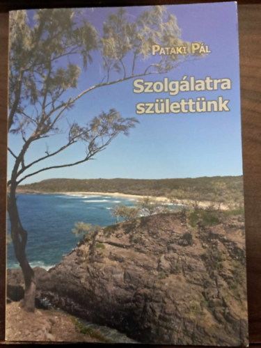 Pataki Pál - Szolgálatra születtünk