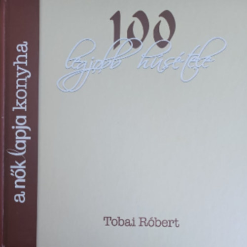 Tobai R�bert - A N�k Lapja Konyha 100 legjobb h�s�tele