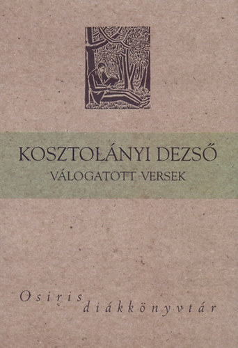 Kosztol�nyi Dezs� - Kosztol�nyi Dezs� - V�logatott versek
