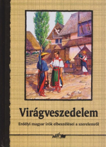 Hunyadi Csaba Zsolt (szerk.) - Vir�gveszedelem(Erd�lyi magyar �r�k elbesz�l�sei a szerelemr�l)