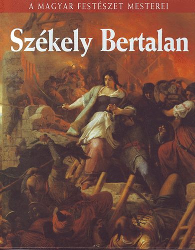 Bak Zsuzsanna - Szkely Bertalan  (A Magyar Festszet Mesterei 3.)- Metro knyvtr
