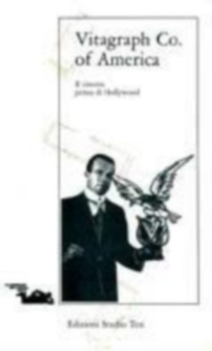 Vitagraph co. of America. Il cinema prima di Hollywood (Vitagraph Co. of America. A mozi Hollywood el�tt olasz nyelven)