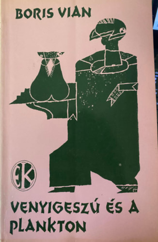 Szerk.: Borb�s M�ria, Graf.: Szemethy Imre Boris Vian - Venyigesz� �s a plankton