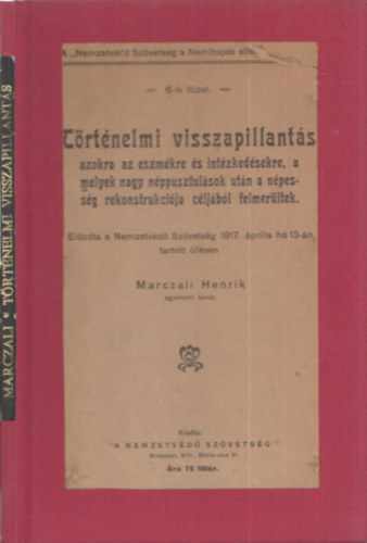 Marczali Henrik - T�rt�nelmi visszapillant�s (azokra az eszm�kre �s int�zked�sekre, a melyek nagy n�ppusztul�sok ut�n a n�pess�g rekonstrukci�ja c�lj�b�l felmer�ltek)