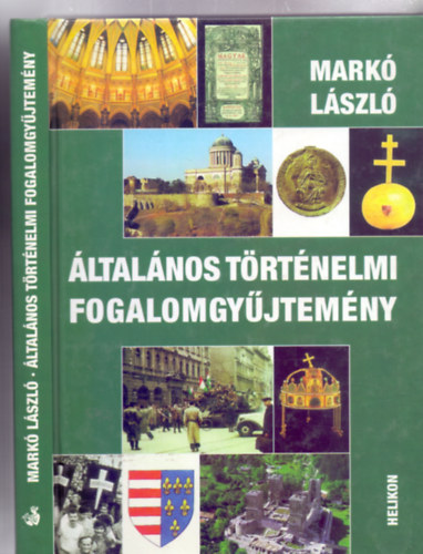 Mark� L�szl� - �ltal�nos t�rt�nelmi fogalomgy�jtem�ny (2. Jav�tott kiad�s)