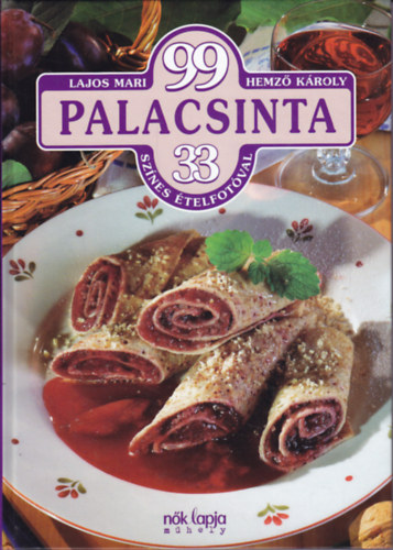 Hemző Károly Lajos Mari - 99 palacsinta 33 színes ételfotóval