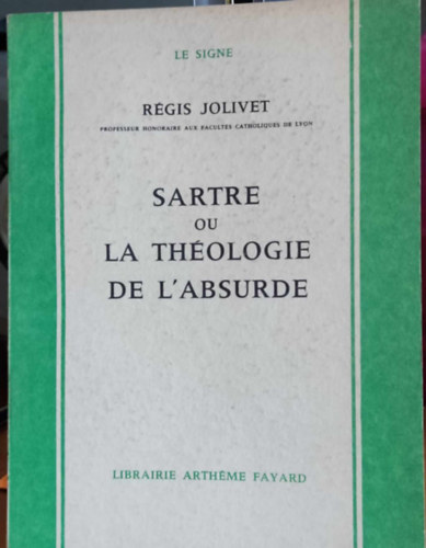 Régis Jolivet - Sartre ou la Théologie de L'Absurde (Sartre avagy az abszurd teológiája)