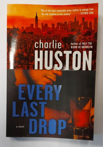 Charlie Huston - Every Last Drop: A Novel (Angol nyelv fantasy regny)
