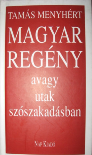 Tamás Menyhért - Magyar regény, avagy utak szószakadásban
