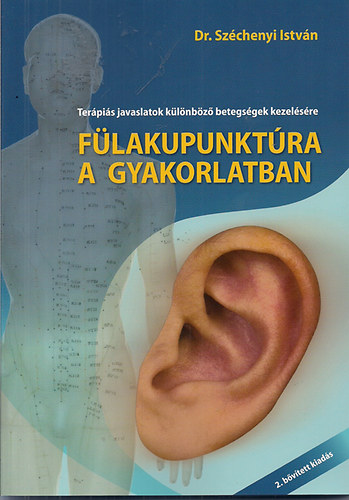 Dr. Széchenyi István - Fülakupunktúra a gyakorlatban -Terápiás javaslatok különböző betegségek kezelésére