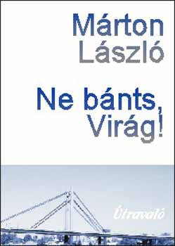 M�rton L�szl� - Ne b�nts, Vir�g!