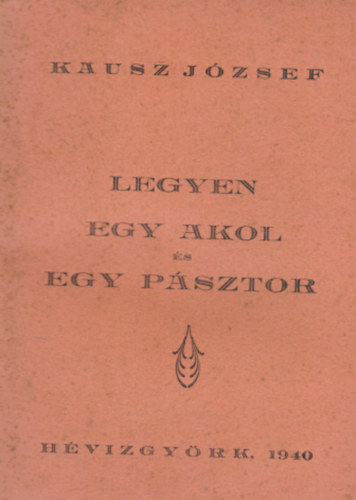 Kausz Jzsef - Legyen egy akol s egy psztor