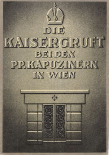 P. Eberhard Kusin - Die Kaisergruft bei den PP. Kapuzinern in Wien (1. kiad�s)