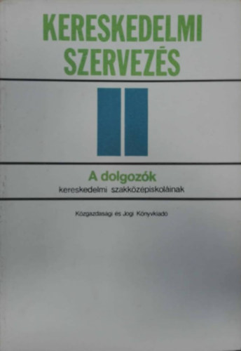 Dr. Dr. T�th Andr�s Fekete Gy�rgy - Kereskedelmi szervez�s II. - A dolgoz�k kereskedelmi szakk�z�piskol�inak