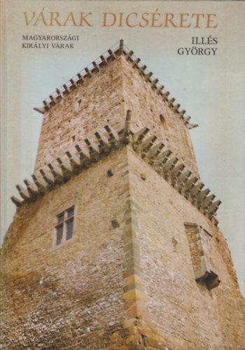 Illés György - Várak dicsérete-Magyarországi királyi várak