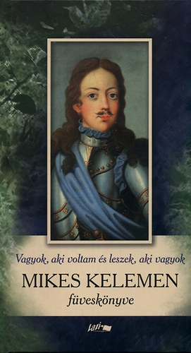 Mikes Kelemen - Vagyok, aki voltam �s leszek, aki vagyok - Mikes Kelemen f�vesk�nyve