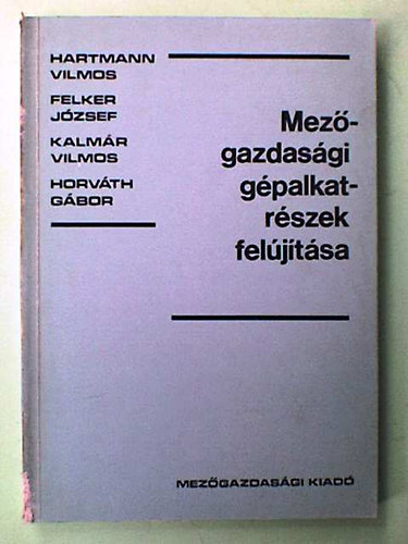 Hartmann-Felker-Kalm�r-Horv�th - Mez�gazdas�gi g�palkatr�szek fel�j�t�sa