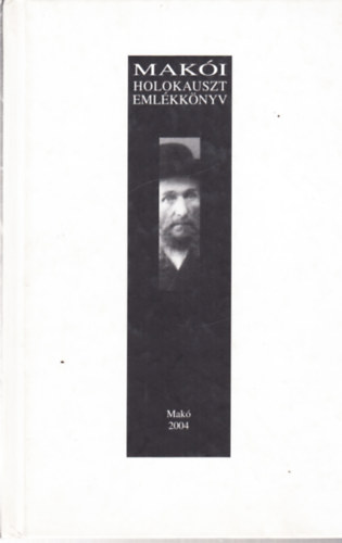 Mak�i holokauszt eml�kk�nyv. A so� 60. �vfordul�j�ra.